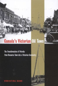 Christina Burr — Canada's Victorian Oil Town: The Transformation of Petrolia from Resource Town into a Victorian Community