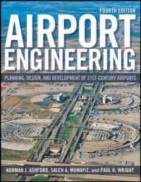 Norman J. Ashford, Saleh Mumayiz, Paul H. Wright — Airport Engineering: Planning, Design and Development of 21st Century Airports