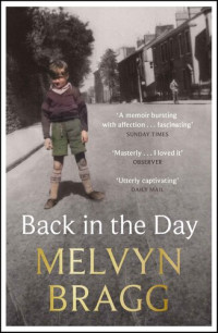 Bragg, Melvyn — Back in the Day: A Memoir