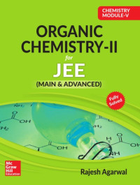Rajesh Agarwal — Chemistry Module V Organic Chemistry II for IIT JEE main and advanced Rajesh Agarwal McGraw Hill Education