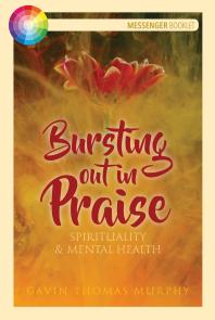 Gavin Thomas Murphy — Bursting Out in Praise : Spirituality and Mental Health
