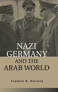 Francis R. Nicosia — Nazi Germany and the Arab world