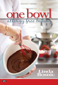 Linda Bosnic — One Bowl Allergy Free Baking.
