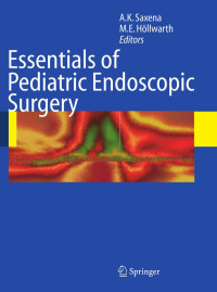 Amulya K. Saxena (auth.), Amulya K. Saxena, Michael E. Höllwarth (eds.) — Essentials of Pediatric Endoscopic Surgery