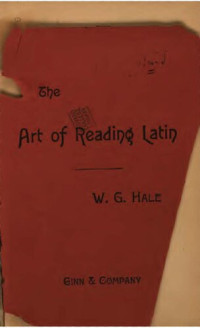 William Gardner Hale — The Art of Reading Latin. How to Teach it