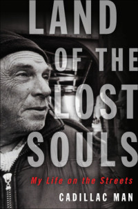 Cadillac Man — Land of the lost souls: my life on the streets