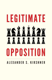 Alexander S. Kirshner — Legitimate Opposition