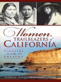 Gloria G Harris, Hannah S Cohen — Women Trailblazers of California: Pioneers to the Present