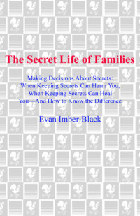 Evan Imber-Black — The Secret Life of Families: Making Decisions About Secrets: When Keeping Secrets Can Harm You, When Keeping Secrets Can Heal You--And How to Know the Difference