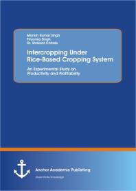 Manish Kumar Singh — Intercropping Under Rice-Based Cropping System: An Experimental Study on Productivity and Profitability : An Experimental Study on Productivity and Profitability