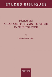 Nissim Amzallag — Psalm 29: A Canaanite Hymn to Yhwh in the Psalter