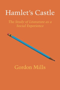 Gordon H. Mills — Hamlet's Castle: The Study of Literature as a Social Experience
