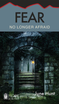 June Hunt — Fear: No Longer Afraid
