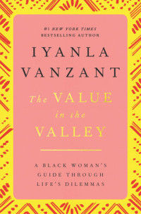 Iyanla Vanzant — Value in the Valley: A Black Woman's Guide through Life's Dilemmas
