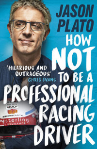 Jason Plato — How Not to Be a Professional Racing Driver