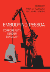 Klobucka, Anna;Sabine, Mark — Embodying Pessoa corporeality, gender, sexuality