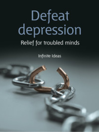 Infinite Ideas;Dr Sabina Dosani — Defeat depression: relief for troubled minds