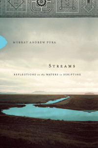 Murray Andrew Pura — Streams: Reflections on the Waters in Scripture