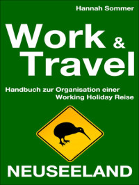 Hannah Sommer — Work and Travel Neuseeland: Handbuch zur Organisation einer Working Holiday Reise