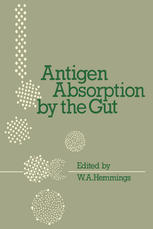 W. A. Hemmings (auth.), W. A. Hemmings (eds.) — Antigen Absorption by the Gut