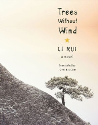 Rui Li; John Balcom — Trees Without Wind: A Novel