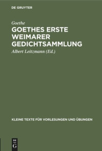 Goethe (editor); Albert Leitzmann (editor) — Goethes erste Weimarer Gedichtsammlung: Mit Varianten