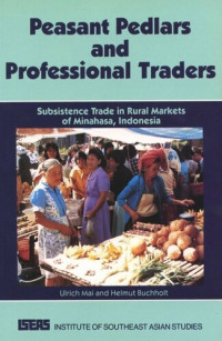 Ulrich Mai — Peasant Pedlars and Professional Traders: Subsistence Trade in Rural Markets of Minahasa, Indonesia