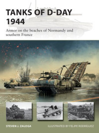 Steven J. Zaloga, Felipe Rodríguez (Illustrator) — Tanks of D-Day 1944: Armor on the beaches of Normandy and southern France