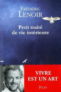 Frédéric Lenoir — Petit traité de vie intérieure