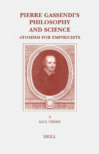 Saul Fisher — Pierre Gassendi's Philosophy and Science: Atomism for Empiricists