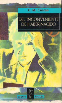 E. m. cioran — Del inconveniente de haber nacido