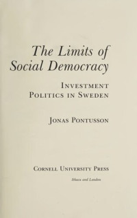 Jonas Pontusson — The Limits of Social Democracy: Investment Politics in Sweden