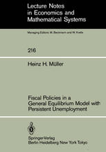 Dr. Heinz H. Müller (auth.) — Fiscal Policies in a General Equilibrium Model with Persistent Unemployment