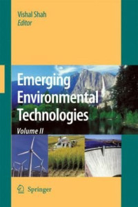 Bin Cao, Bulbul Ahmed, Haluk Beyenal (auth.), Vishal Shah (eds.) — Emerging Environmental Technologies, Volume II