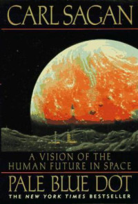Sagan, Carl;Druyan Ann — Pale Blue Dot: a Vision of the Human Future in Space