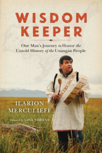 Merculieff, Larry — Wisdom Keeper: one man's journey to honor the untold history of the Unangan people