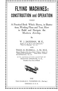 William J Jackman; Thomas Herbert Russell; Octave Chanute — Flying machines : construction and operation ; a practical book which shows, in illustrations, working plans and text, how to build and navigate the modern airship