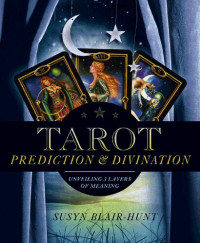 Susyn Blair-Hunt — Tarot Prediction & Divination: Unveiling Three Layers of Meaning