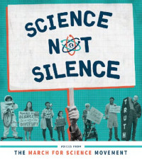 Stephanie Fine Sasse, Lucky Tran, Jason Halley, Patrick Merino, Michael Levad — Science Not Silence: Voices from the March for Science Movement (The MIT Press)