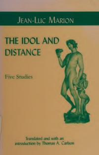 Jean-Luc Marion — The Idol and Distance : Five Studies