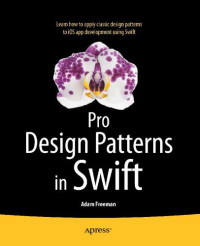 Adam Freeman — Pro Design Patterns in Swift: [learn how to apply classic design patterns to iOS app development using Swift]