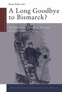 Palier, Bruno — A long goodbye to Bismarck? The politics of welfare reform in Continental Europe