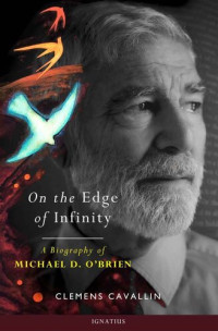 Clemens Cavallin — On the Edge of Infinity: A Biography of Michael D. O'Brien