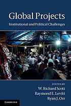 W  Richard Scott; Raymond E Levitt; Ryan J Orr — Global projects : institutional and political challenges