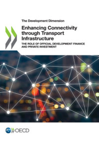 coll. — Enhancing Connectivity through Transport Infrastructure : The Role of Official Development Finance and Private Investment