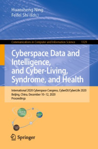 Huansheng Ning, Feifei Shi — Cyberspace Data and Intelligence, and Cyber-Living, Syndrome, and Health: International 2020 Cyberspace Congress, CyberDI/CyberLife 2020, Beijing, China, December 10–12, 2020, Proceedings