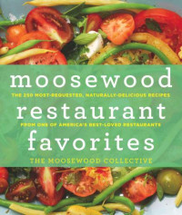 Moosewood Collective.;Moosewood Restaurant.;Scherer, Jim — Moosewood restaurant favorites: the 250 most-requested naturally delicious recipes from one of America's best-loved restaurants