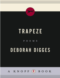 Digges, Deborah — Trapeze: poems
