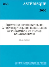 Claude Sabbah — Equations Differentielles a Points Singuliers Irreguliers Et Phenomene De Stokes En Dimension 2