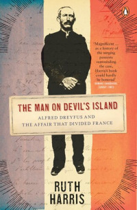  — Man on Devil's Island: Alfred Dreyfus and the Affair That Divided France